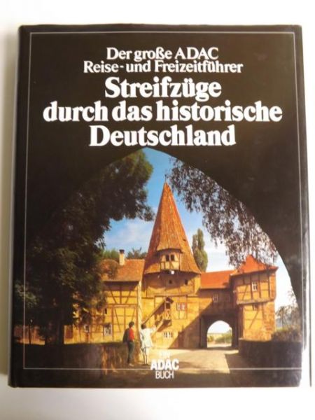 Streifzüge durch das historische Deutschland. Der große ADAC Reise- und Freizeitführer