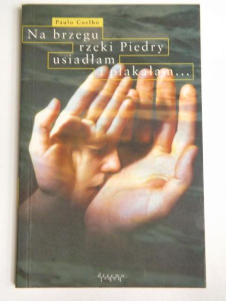 Na brzegu rzeki Piedry usiadłam i płakałam...