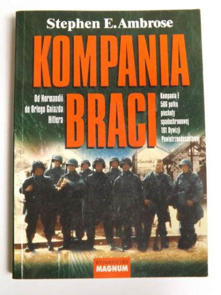 Kompania braci. Od Normandii do Orlego Gniazda Hitlera. Kompania E 506 pułku piechoty spadochronowej 101 Dywizji Powietrznodesantowej