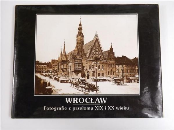 Wrocław: fotografie z przełomu XIX i XX wieku