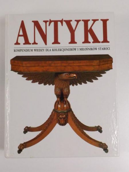Antyki.Kompendium wiedzy dla kolekcjonerów i miłośników staroci
