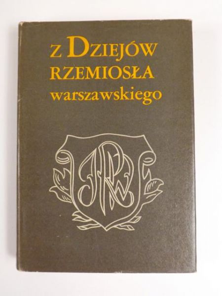 Grochulska Barbara (red.) - Z dziejów rzemiosła warszawskiego