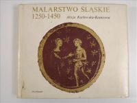 Karłowska-Kamzowa Alicja - Malarstwo śląskie 1250-1450