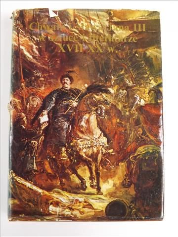 Fijałkowski Wojciech, Mieleszko Jadwiga (red.) - Chwała i sława Jana III w sztuce i literaturze XVII-XX w.
