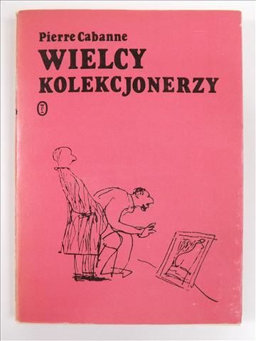 Cabanne Pierre - Wielcy kolekcjonerzy