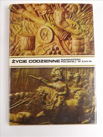 Czapliński W.,  J. - Życie codzienne magnaterii polskiej w XVII wieku