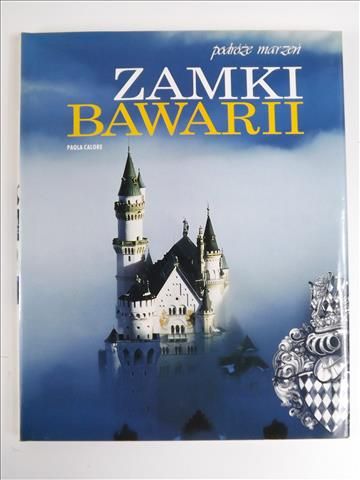 Calore Paola - Zamki Bawarii. Podróże marzeń