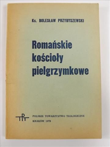Przybyszewski Bolesław - Romańskie kościoły pielgrzymkowe