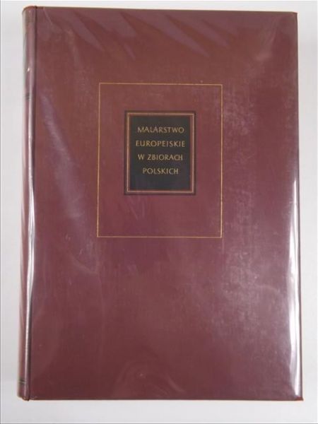 Białostocki Jan, Walicki Michał (opr.) - Malarstwo europejskie w zbiorach polskich 1300-1800