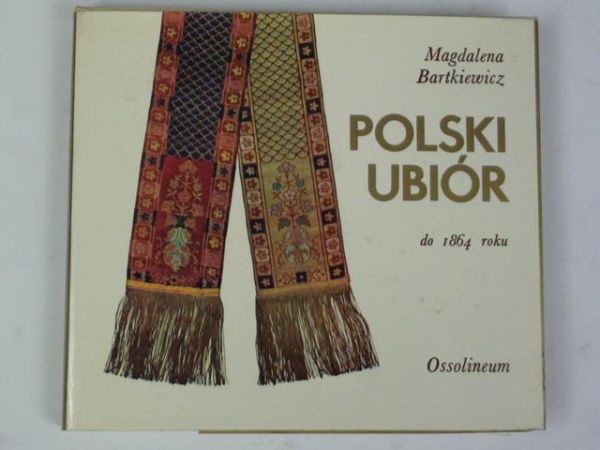 Bartkiewicz Magdalena - Polski ubiór do 1864 roku