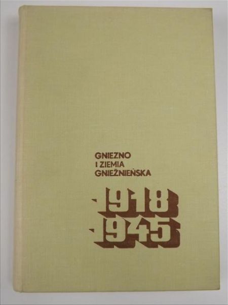Gniezno i Ziemia Gnieźnieńska 1918 - 1945