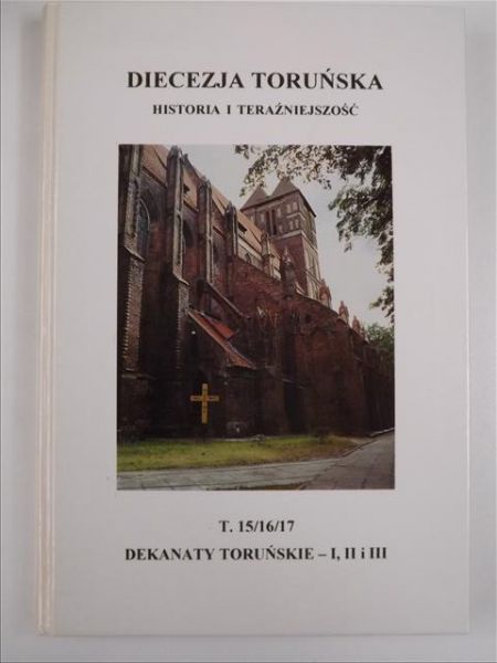 Kardasz Stanisław (red.) - Diecezja toruńska: historia i teraźniejszość. T. 15/16/17