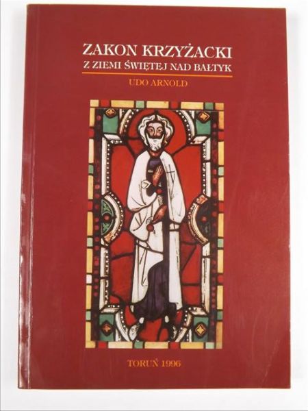 Arnold Udo - Zakon Krzyżacki. Z Ziemi Świętej nad Bałtyk