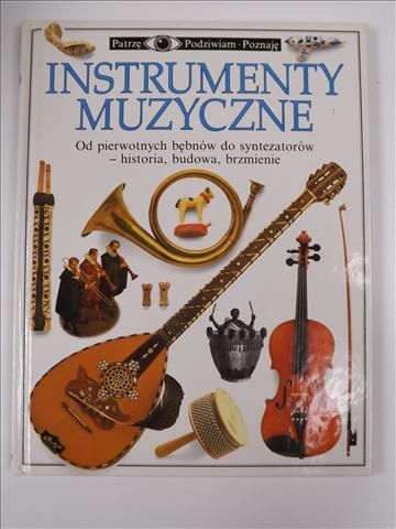 Instrumenty muzyczne. Patrzę, podziwiam, poznaję