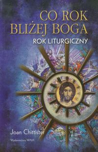 Joan Chittister - Co rok bliżej Boga