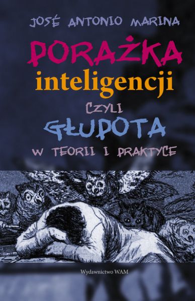 Jose Antonio Marina - Porażka inteligencji czyli głupota w teorii i praktyce