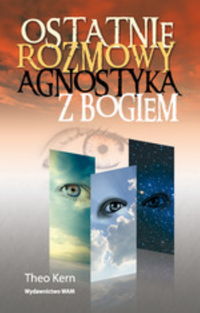 Theo Kern - Ostatnie rozmowy agnostyka z Bogiem