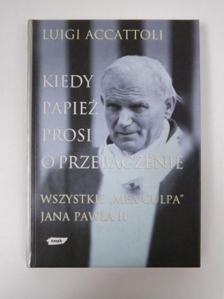 Accattoli Luigi - Kiedy Papież prosi o przebaczenie