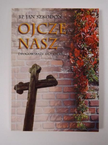 Szkodoń Jan - Ojcze nasz. Drogowskazy dla ciebie