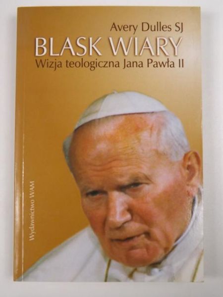Blask wiary. Wizja teologiczna Jana Pawła II