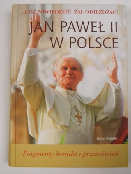 Jan Paweł II w Polsce. Fragmenty homilii i przemowień