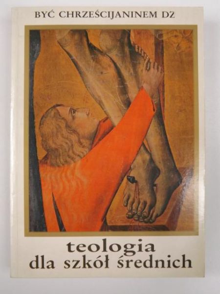 Być chrześcijaninem dziś: Teologia dla szkół średnich