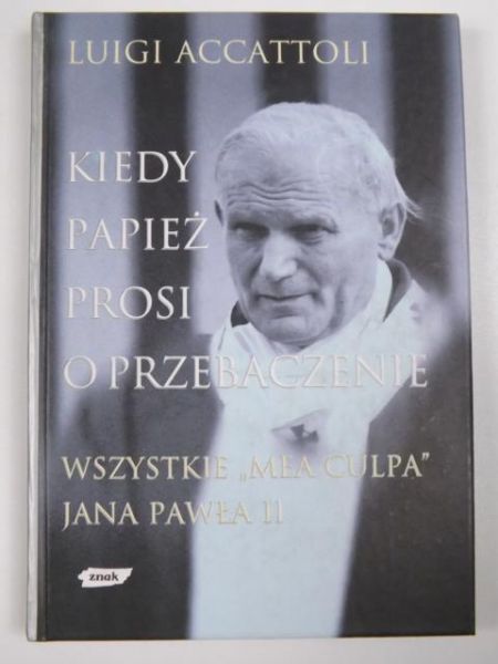 Accattoli Luigi - Kiedy Papież prosi o przebaczenie