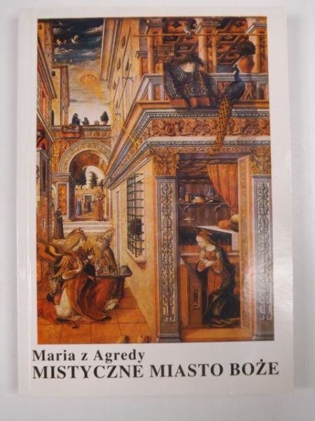 Maria z Agredy - Mistyczne miasto Boże czyli żywot Matki Boskiej