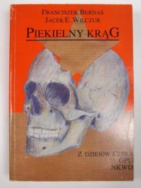 Bernaś Franciszek,   - Piekielny krąg: Z dziejów Czeka, GPU, NKWD