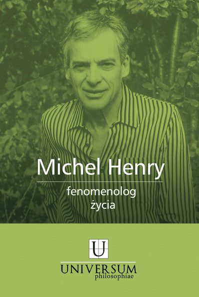 Michel Henry. Fenomenolog życia