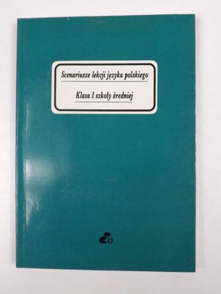 Scenariusze lekcji języka polskiego. Klasa I szkoły średniej