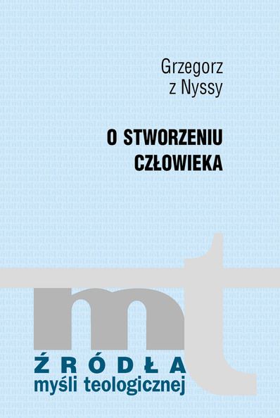 Grzegorz z Nyssy - O stworzeniu człowieka