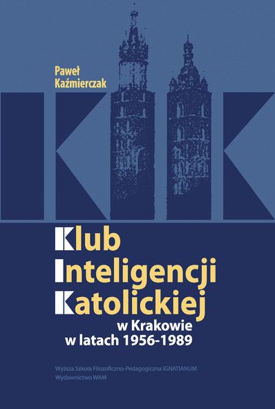 Klub Inteligencji Katolickiej w Krakowie w latach 1956-1989