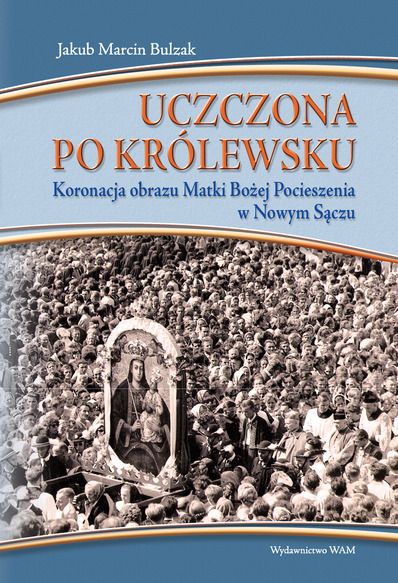 Uczczona po królewsku. Koronacja obrazu Matki Bożej Pocieszenia w Nowym Sączu