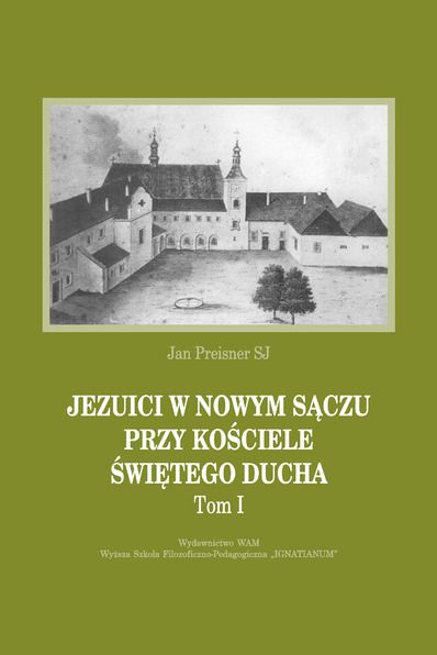 Jezuici w Nowym Sączu przy Kościele Świętego Ducha 1832-1894, t. I