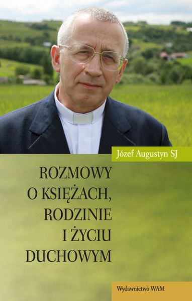 Augustyn Józef SJ - Rozmowy o księżach, rodzinie i życiu duchowym