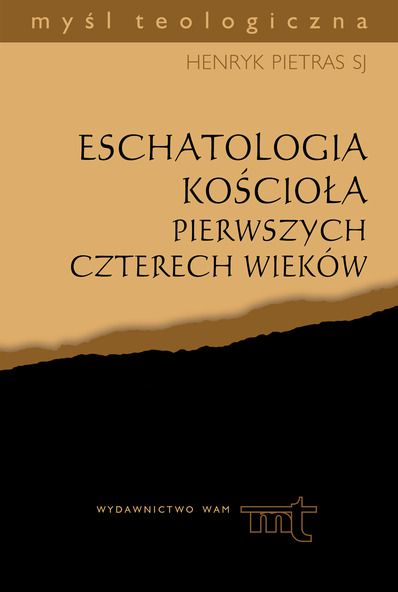 Pietras Henryk - Eschatologia Kościoła pierwszych czterech wieków
