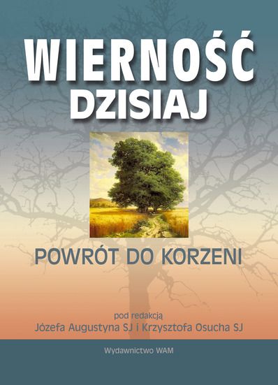 Wierność dzisiaj. Powrót do korzeni