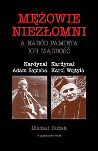 Mężowie niezłomni a naród pamięta ich mądrość