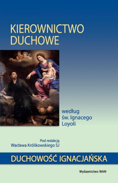 Królikowski W. - Kierownictwo duchowe według św. Ignacego Loyoli