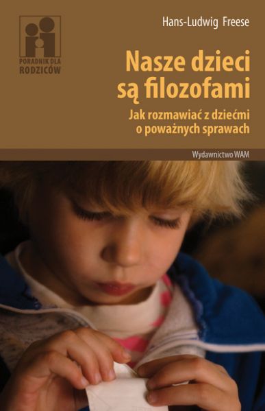 Nasze dzieci są filozofami. Jak rozmawiać z dziećmi o poważnych sprawach