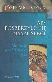Augustyn Józef - Aby poszerzyło się nasze serce