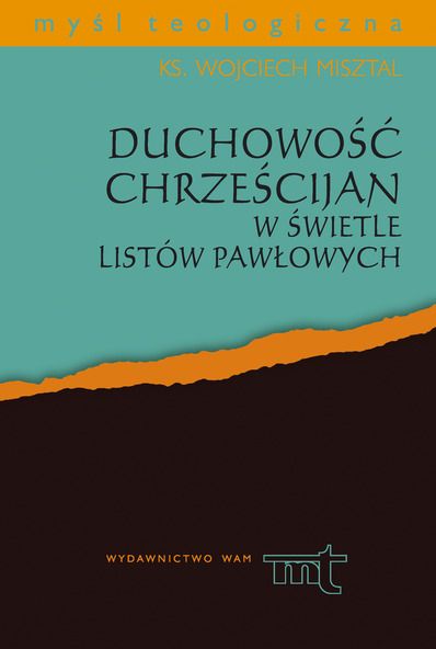 Misztal Wojciech - Duchowość chrześcijan w świetle listów Pawłowych