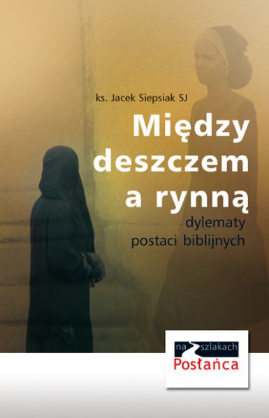 Między deszczem a rynną. Dylematy postaci biblijnych