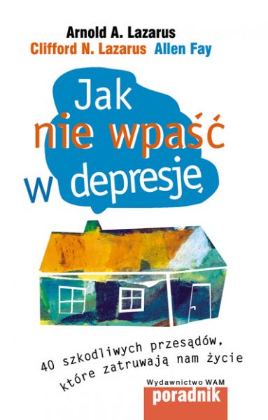 Jak nie wpaść w depresję? 40 szkodliwych przesądów, które zatruwają nam życie