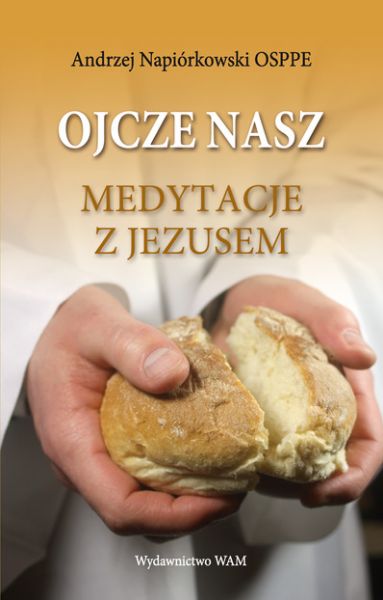 Ojcze nasz: medytacje z Jezusem