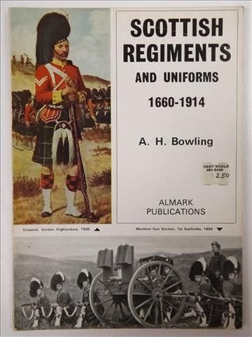 Bowling A. H. - Scottish Regiments and Uniforms 1660-1914