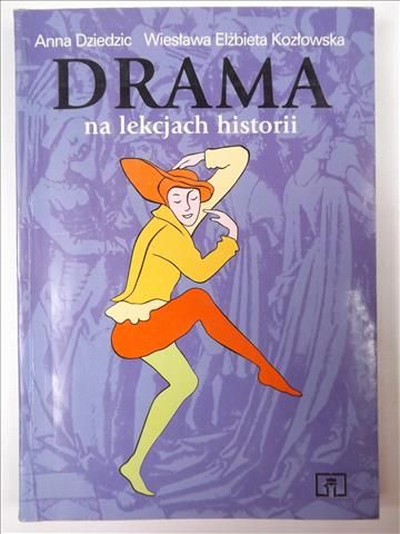 Dziedzic A., Kozłowska W. - Drama na lekcjach historii