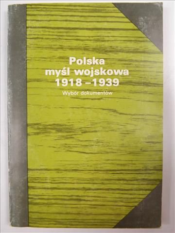 Polska myśl wojskowa 1918-1939. Wybór dokumentów