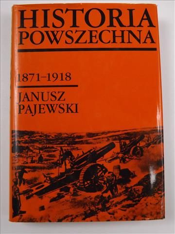 Pajewski Janusz - Historia Powszechna. 1871-1918